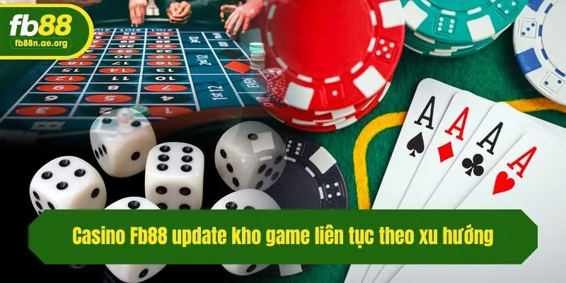 Casino Fb88 update kho game liên tục theo xu hướng