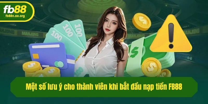 Một số lưu ý cho thành viên khi bắt đầu nạp tiền Fb88