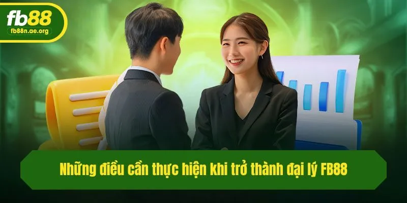 Những điều cần thực hiện khi trở thành đại lý Fb88