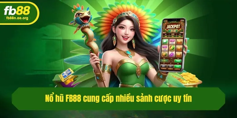 Nổ hũ Fb88 cung cấp nhiều sảnh cược uy tín