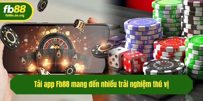 Tải app Fb88 mang đến nhiều trải nghiệm thú vị